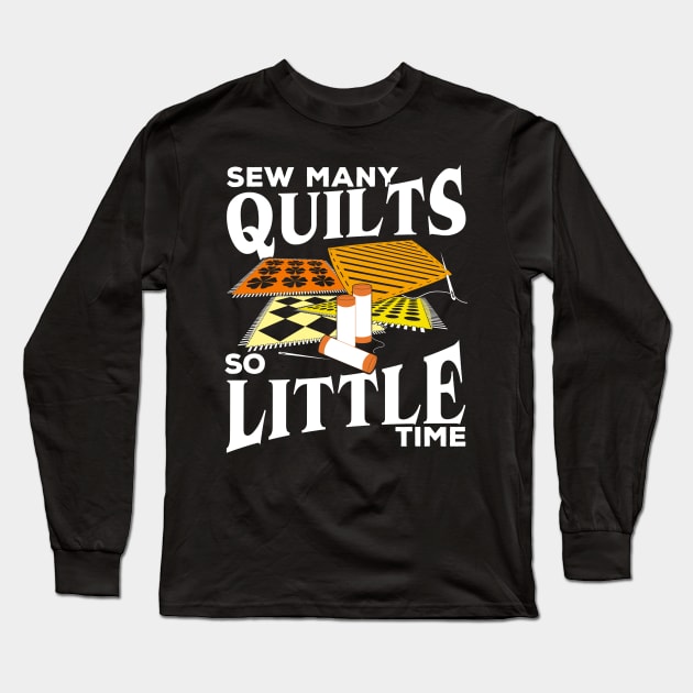 Sew Many Quilts So Little Time Quilting Lover Gift Long Sleeve T-Shirt by Dolde08